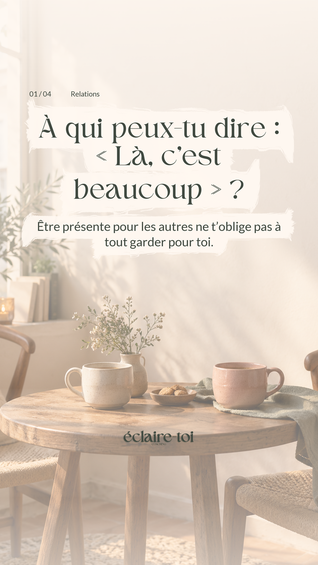 Story 1 sur 4 — Accroche. Story verticale, Lumière douce, décor illustratif généré par IA : Une conversation qui compte, touches peintes pinceau souple. Texte : « À qui peux-tu dire : « Là, c’est beaucoup » ? Être présente pour les autres ne t’oblige pas à tout garder pour toi. ». Éclaire-Toi.